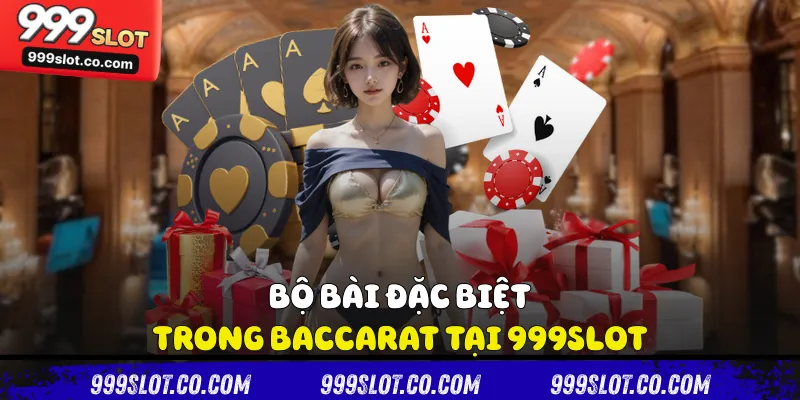 Bộ bài đặc biệt trong Baccarat tại 999slot