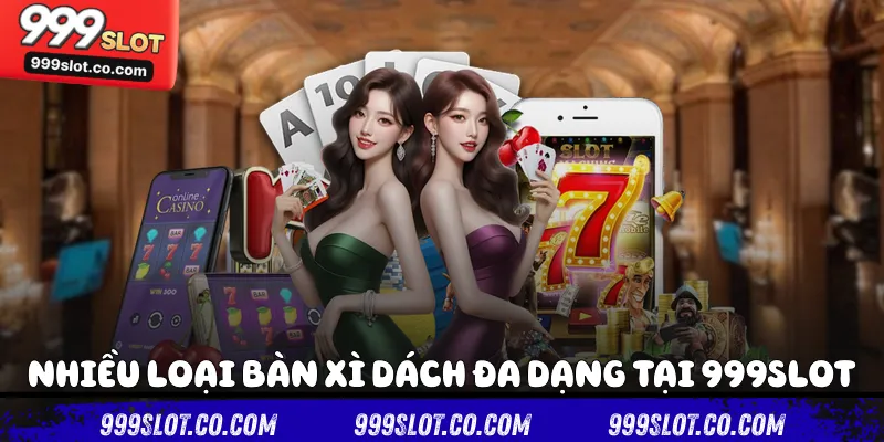 Nhiều loại bàn xì dách đa dạng tại 999slot