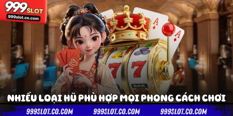 Nhiều loại hũ phù hợp mọi phong cách chơi