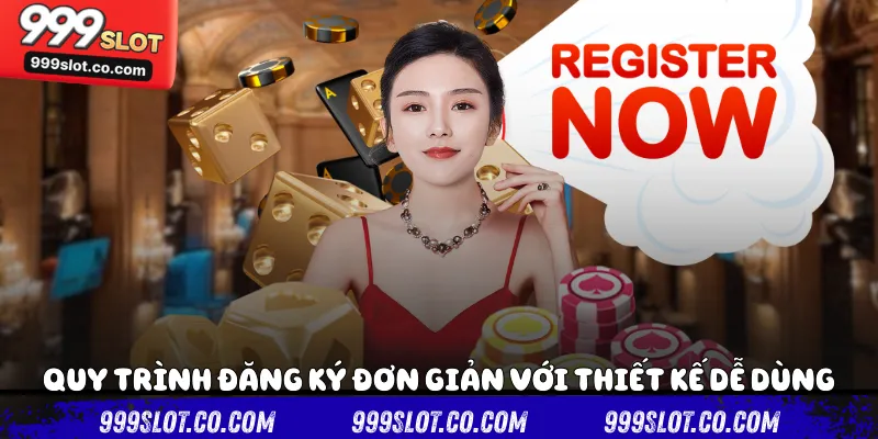 Quy trình đăng ký đơn giản với thiết kế dễ dùng