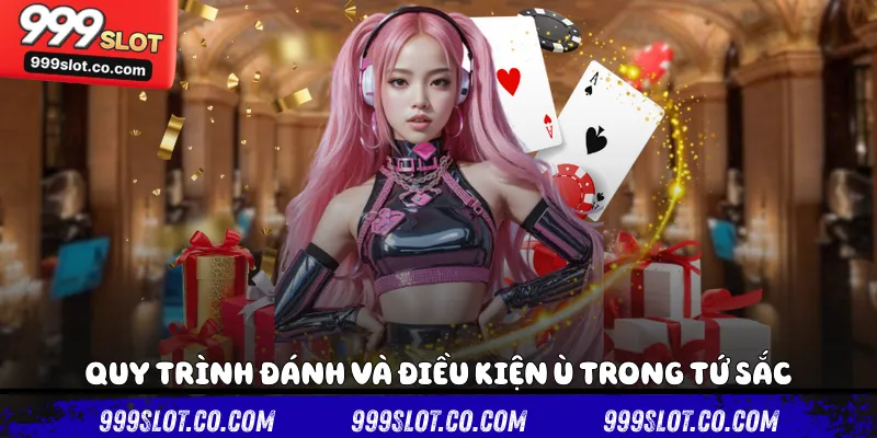 Quy trình đánh và điều kiện ù trong tứ sắc